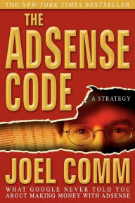 Title: The Adsense Code: What Google Never Told You about Making Money with Adsense, Author: Joel Comm