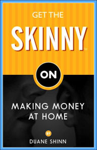 Title: Get the Skinny on Making Money at Home, Author: Duane Shinn