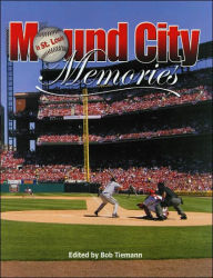 Title: Mound City Memories: Baseball in St. Louis, Author: Robert L. Tiemann