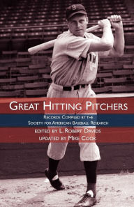 Title: Great Hitting Pitchers: Records Compiled by the Society for American Baseball Research, Author: Society for American Baseball Research