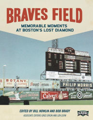 Title: Braves Field: Memorable Moments at Boston's Lost Diamond, Author: Bill Nowlin