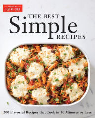 Title: The Best Simple Recipes: More Than 200 Flavorful, Foolproof Recipes That Cook in 30 Minutes or Less, Author: America's Test Kitchen