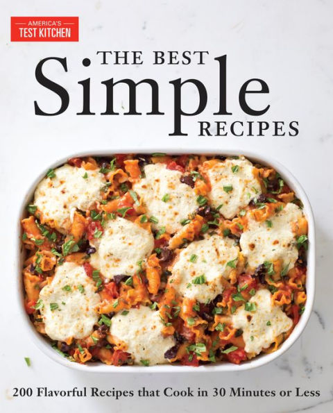 The Best Simple Recipes: More Than 200 Flavorful, Foolproof Recipes That Cook 30 Minutes or Less