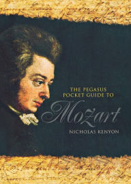 Title: The Pegasus Pocket Guide to Mozart, Author: Nicholas Kenyon