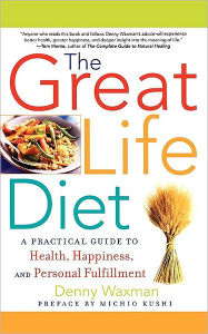 Title: The Great Life Diet: A Practical Guide to Health, Happiness, and Personal Fulfillment, Author: Denny Waxman