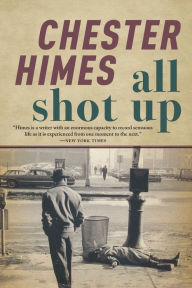 Title: All Shot Up, Author: Chester Himes