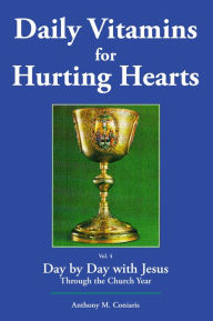 Title: Daily Vitamins for Hurting Hearts: Day by Day with Jesus Through the Church Year, Author: Anthony M. Coniaris