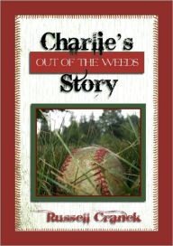 Title: Charlie's Story - Out of the Weeds, Author: Russell Cranek