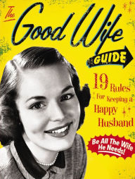 Title: The Good Wife Guide: 19 Rules for Keeping a Happy Husband (Gift for Husbands and Wives, Adult Humor, Vintage Humor, Funny Book), Author: Ladies' Homemaker Monthly