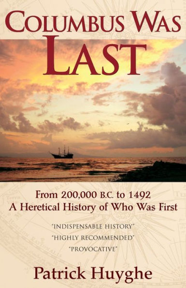 Columbus Was Last: From 200,000 B.C. to 1492, a Heretical History of Who First.