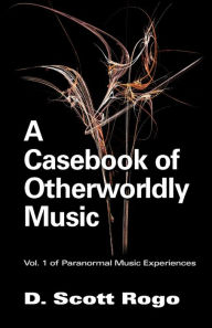 Title: A Casebook of Otherworldly Music, Author: D Scott Rogo