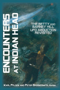 Title: Encounters at Indian Head: The Betty and Barney Hill UFO Abduction Revisited, Author: Karl Pflock