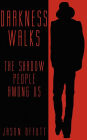 Darkness Walks: The Shadow People Among Us