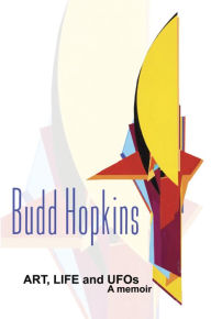 Title: ART, LIFE and UFOs: A Memoir, Author: Budd Hopkins