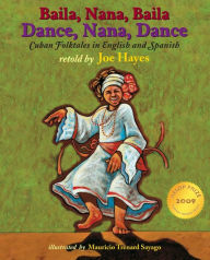 Title: Dance, Nana, Dance / Baila, Nana, Baila: Cuban Folktales in English and Spanish, Author: Joe Hayes