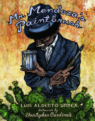 Title: Mr. Mendoza's Paintbrush, Author: Luis Alberto Urrea