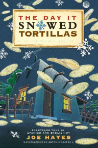 Title: The Day It Snowed Tortillas / El día que nevó tortilla: Folk Tales Retold by Joe Hayes, Author: Joe Hayes