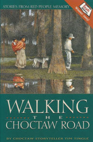 Title: Walking the Choctaw Road: Stories From Red People Memory, Author: Tim Tingle