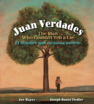 Title: Juan Verdades: The Man Who Couldn't Tell a Lie / El hombre que no sabía mentir, Author: Joe Hayes