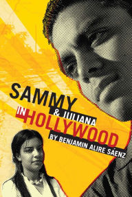 Title: Sammy and Juliana in Hollywood, Author: Benjamin Alire Sáenz