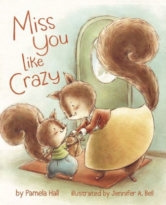 Miss You Like Crazy by Pamela Hall, Jennifer A. Bell, Hardcover