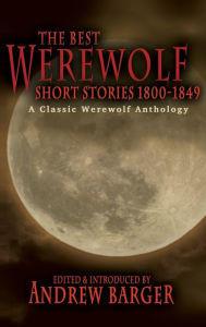 Title: The Best Werewolf Short Stories 1800-1849: A Classic Werewolf Anthology, Author: Andrew Barger