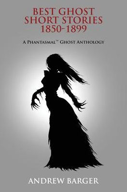 Best Ghost Short Stories 1850-1899: A Phantasmal Ghost Anthology