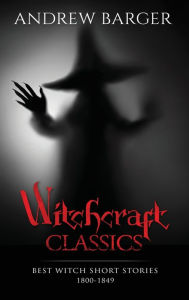 Title: Witchcraft Classics: Best Witch Short Stories 1800-1849, Author: Nathaniel Hawthorne