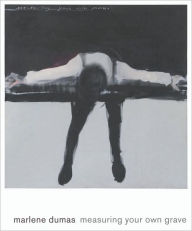 Title: Marlene Dumas: Measuring Your Own Grave, Author: Marlene Dumas