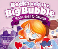 Title: Becka And The Big Bubble: Becka Goes To Chicago, Author: Gretchen Schomer Wendel