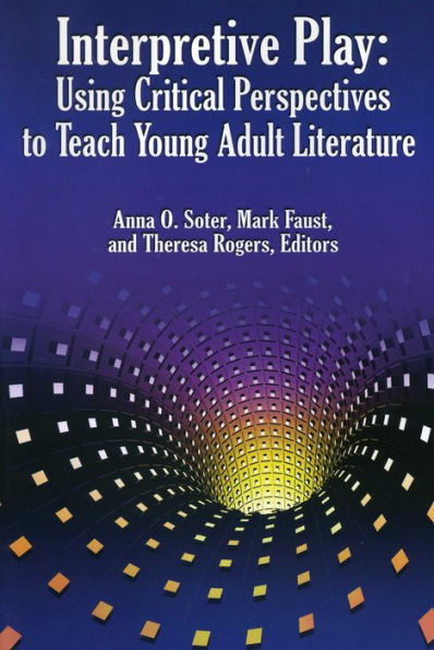 Interpretive Play: Using Critical Perspectives to Teach Young Adult Literature / Edition 1