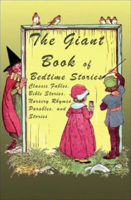 Title: The Giant Book of Bedtime Stories: Classic Nursery Rhymes, Bible Stories, Fables, Parables, and Stories, Author: William Roetzheim