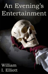 Title: An Evening's Entertainment, Author: William I. Elliott