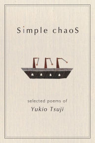 Title: Simple Chaos: Selected Poems of Yukio Tsuji, Author: Yukio Tsuji