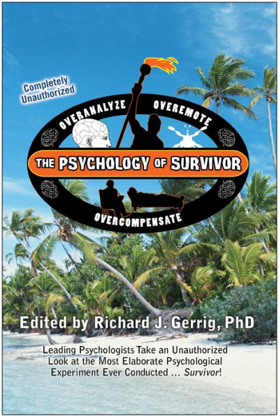 The Psychology of Survivor: Leading Psychologists Take an Unauthorized Look at the Most Elaborate Psychological Experiment Ever Conducted . . . Survivor!