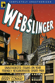 Title: Webslinger: Unauthorized Essays on Your Friendly Neighborhood Spider-Man, Author: Gerry Conway