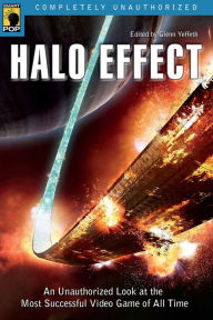 Title: Halo Effect: An Unauthorized Look at the Most Successful Video Game of All Time, Author: Glenn Yeffeth