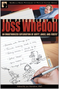 Title: The Psychology of Joss Whedon: An Unauthorized Exploration of Buffy, Angel, and Firefly, Author: Joy Davidson