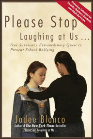 Title: Please Stop Laughing at Us...: One Survivor's Extraordinary Quest to Prevent School Bullying, Author: Jodee Blanco