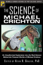 The Science of Michael Crichton: An Unauthorized Exploration into the Real Science Behind the Fictional Worlds of Michael Crichton