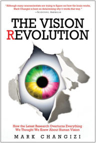 Title: Vision Revolution: How the Latest Research Overturns Everything We Thought We Knew About Human Vision, Author: Mark Changizi