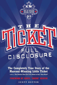 Title: Ticket: Full Disclosure: The Completely True Story of the Marconi-Winning Little Ticket (a.k.a., The Station That Got Your Mom to Say, Author: Scott Boyter