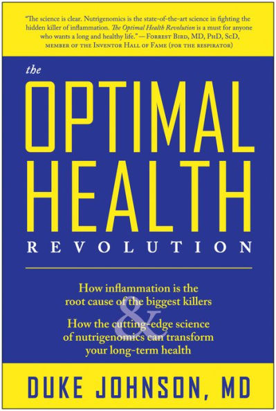 the Optimal Health Revolution: How Inflammation Is Root Cause of Biggest Killers and Cutting-Edge Science Nutrigenomics Can Transform Your Long-term