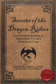 Title: Secrets of the Dragon Riders: Your Favorite Authors on Christopher Paolini's Inheritance Cycle, Author: James A. Owen