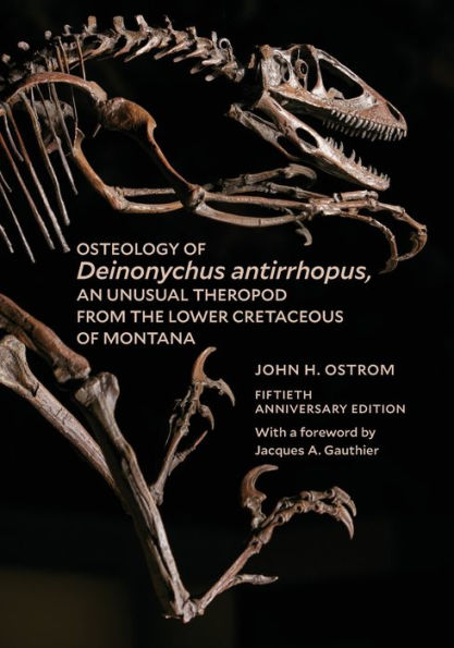 Osteology of Deinonychus antirrhopus, an Unusual Theropod from the Lower Cretaceous of Montana: 50th Anniversary Edition