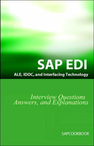 Title: SAP ALE, IDOC, EDI, And Interfacing Technology Questions, Answers, And Explanations, Author: Jim Stewart