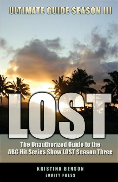 Lost Ultimate Guide Season III: The Unauthorized Guide to the ABC Hit Series Show LOST Season Three