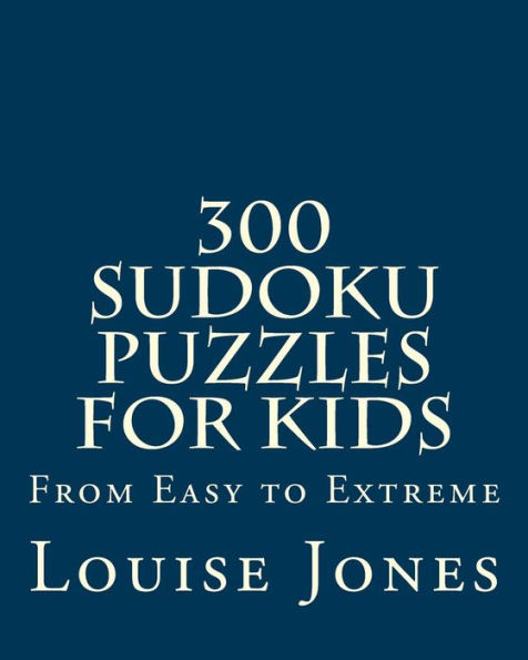 300 Sudoku Puzzles for Kids: From Easy to Extreme