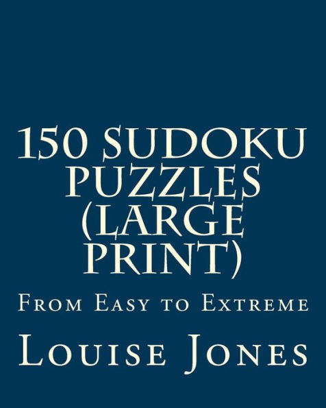 150 Sudoku Puzzles (Large Print): From Easy to Extreme