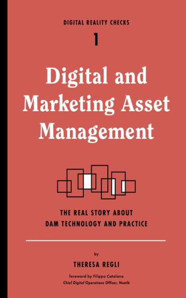 Digital and Marketing Asset Management: The Real Story about DAM Technology and Practices